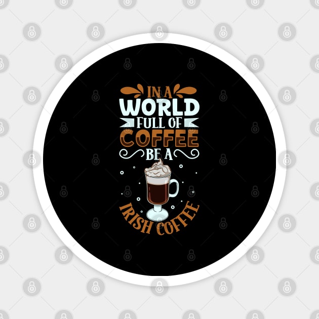 Be an Irish Coffee - coffee lover Magnet by Modern Medieval Design